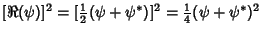 $\displaystyle [\Re(\psi)]^2 = [{\textstyle{1\over 2}}(\psi+\psi^*)]^2 = {\textstyle{1\over 4}}(\psi+\psi^*)^2$