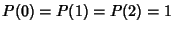 $P(0)=P(1)=P(2)=1$