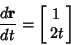 \begin{displaymath}
{d{\bf r}\over dt} = \left[{\matrix{1\cr 2t\cr}}\right]
\end{displaymath}