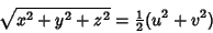 \begin{displaymath}
\sqrt{x^2+y^2+z^2} = {\textstyle{1\over 2}}(u^2+v^2)
\end{displaymath}