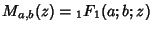 $M_{a,b}(z)={}_1F_1(a;b;z)$