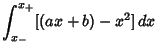 $\displaystyle \int_{x_-}^{x_+} [(ax+b)-x^2]\,dx$