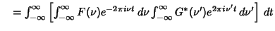 $\quad = \int_{-\infty}^\infty \left[{\int_{-\infty}^\infty F(\nu)e^{-2\pi i\nu t}\,d\nu \int_{-\infty}^\infty G^*(\nu')e^{2\pi i\nu't}\,d\nu'}\right]\,dt$