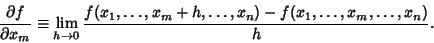 \begin{displaymath}
{\partial f\over \partial x_m} \equiv\lim_{h\to 0} {f(x_1, \...
... x_m+h, \ldots, x_n)-f(x_1, \ldots, x_m, \ldots, x_n)\over h}.
\end{displaymath}