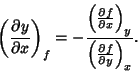 \begin{displaymath}
\left({\partial y\over\partial x}\right)_f = -{\left({\parti...
... x}\right)_y \over\left({\partial f\over\partial y}\right)_x}.
\end{displaymath}