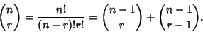 \begin{displaymath}
{n\choose r} = {n!\over (n-r)!r!} = {n-1\choose r} + {n-1\choose r-1}.
\end{displaymath}