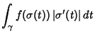 $\displaystyle \int_\gamma f({\bf\sigma} (t))\, \vert\sigma'(t)\vert\,dt$