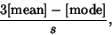 \begin{displaymath}
{3[{\rm mean}]-[{\rm mode}]\over s},
\end{displaymath}