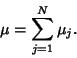 \begin{displaymath}
\mu=\sum_{j=1}^N \mu_j.
\end{displaymath}