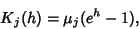 \begin{displaymath}
K_j(h)=\mu_j(e^h-1),
\end{displaymath}