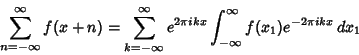 \begin{displaymath}
\sum_{n=-\infty}^\infty f(x+n)=\sum_{k=-\infty}^\infty e^{2\pi ikx}\int_{-\infty}^\infty f(x_1)e^{-2\pi ikx}\,dx_1
\end{displaymath}