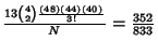 ${13{4\choose 2}{(48)(44)(40)\over 3!}\over N} = {352\over 833}$