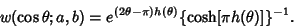 \begin{displaymath}
w(\cos\theta; a,b)=e^{(2\theta-\pi)h(\theta)} \{\cosh[\pi h(\theta)]\}^{-1}.
\end{displaymath}