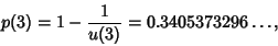 \begin{displaymath}
p(3)=1-{1\over u(3)} = 0.3405373296\ldots,
\end{displaymath}