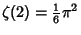 $\displaystyle \zeta(2) = {\textstyle{1\over 6}}\pi^2$