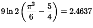 $\displaystyle 9\ln 2\left({{\pi^2\over 6}-{5\over 4}}\right)= 2.4637$