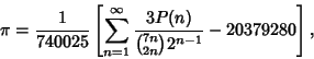 \begin{displaymath}
\pi={1\over 740025}\left[{\sum_{n=1}^\infty {3P(n)\over {7n\choose 2n}2^{n-1}}-20379280}\right],
\end{displaymath}