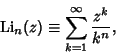 \begin{displaymath}
\mathop{\rm Li}\nolimits _n(z)\equiv \sum_{k=1}^\infty {z^k\over k^n},
\end{displaymath}