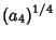 $\displaystyle (a_4)^{1/4}$