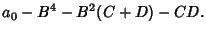 $\displaystyle a_0-B^4-B^2(C+D)-CD.$