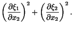 $\displaystyle \left({\partial\xi_1\over \partial x_2}\right)^2+\left({\partial\xi_2\over \partial x_2}\right)^2.$