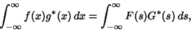 \begin{displaymath}
\int_{-\infty}^\infty f(x)g^*(x)\,dx = \int_{-\infty}^\infty F(s)G^*(s)\,ds,
\end{displaymath}