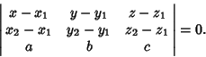 \begin{displaymath}
\left\vert\matrix{x-x_1 & y-y_1 & z-z_1\cr x_2-x_1 & y_2-y_1 & z_2-z_1\cr a & b & c\cr}\right\vert=0.
\end{displaymath}