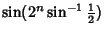 $\displaystyle \sin(2^n\sin^{-1}{\textstyle{1\over 2}})$