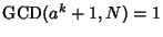 $\mathop{\rm GCD}\nolimits (a^k+1,N)=1$