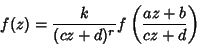 \begin{displaymath}
f(z)={k\over (cz+d)^r} f\left({az+b\over cz+d}\right)
\end{displaymath}