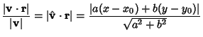 $\displaystyle {\vert{\bf v}\cdot {\bf r}\vert\over \vert{\bf v}\vert} = \vert{\hat {\bf v}\cdot{\bf r}}\vert
= {\vert a(x-x_0)+b(y-y_0)\vert\over \sqrt{a^2+b^2}}$