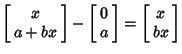 $\displaystyle \left[\begin{array}{c}x\\  a+bx\end{array}\right]-\left[\begin{array}{c}0\\  a\end{array}\right]=\left[\begin{array}{c}x\\  bx\end{array}\right]$