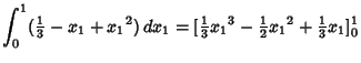 $\displaystyle \int_0^1 ({\textstyle{1\over 3}}-x_1+{x_1}^2)\,dx_1 = [{\textstyle{1\over 3}}{x_1}^3-{\textstyle{1\over 2}}{x_1}^2+{\textstyle{1\over 3}}x_1]^1_0$