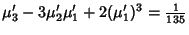 $\displaystyle \mu_3'-3\mu_2'\mu_1'+2(\mu_1')^3={\textstyle{1\over 135}}$