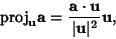 \begin{displaymath}
{\rm proj}_{\bf u} {\bf a} = {{\bf a}\cdot{\bf u}\over \vert{\bf u}\vert^2} {\bf u},
\end{displaymath}