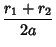 $\displaystyle {r_1+r_2\over 2a}$