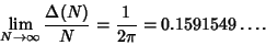 \begin{displaymath}
\lim_{N\to\infty} {\Delta(N)\over N} = {1\over 2\pi} = 0.1591549\ldots.
\end{displaymath}