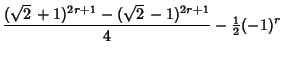 $\displaystyle {(\sqrt{2}\,+1)^{2r+1}-(\sqrt{2}\,-1)^{2r+1}\over 4} -{\textstyle{1\over 2}}(-1)^r$