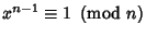 $x^{n-1}\equiv 1\ \left({{\rm mod\ } {n}}\right)$