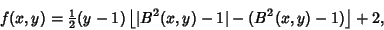 \begin{displaymath}
f(x,y)={\textstyle{1\over 2}}(y-1)\left\lfloor{\vert B^2(x,y)-1\vert-(B^2(x,y)-1)}\right\rfloor +2,
\end{displaymath}