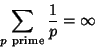 \begin{displaymath}
\sum_{p{\rm\ prime}} {1\over p}=\infty
\end{displaymath}