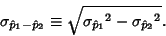 \begin{displaymath}
\sigma_{\hat p_1-\hat p_2}\equiv \sqrt{{\sigma_{\hat p_1}}^2-{\sigma_{\hat p_2}}^2}.
\end{displaymath}