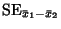 $\displaystyle {\rm SE}_{\bar x_1-\bar x_2}$