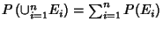 $P\left({\cup_{i=1}^n E_i}\right)= \sum_{i=1}^n P(E_i)$