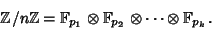 \begin{displaymath}
\Bbb{Z}/n\Bbb{Z} = \Bbb{F}_{p_1}\otimes\Bbb{F}_{p_2}\otimes\cdots\otimes\Bbb{F}_{p_k}.
\end{displaymath}