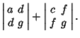 $\displaystyle \left\vert\begin{array}{cc}a & d\\  d & g\end{array}\right\vert+\left\vert\begin{array}{cc}c & f\\  f & g\end{array}\right\vert.$