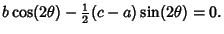 $\displaystyle b\cos(2\theta)-{\textstyle{1\over 2}}(c-a)\sin(2\theta)=0.$