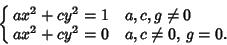 \begin{displaymath}
\cases{
ax^2+cy^2=1 & $a, c, g\not=0$\cr
ax^2+cy^2=0 & $a, c \not=0$, $g=0$.\cr}
\end{displaymath}