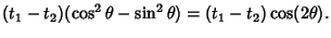 $\displaystyle (t_1-t_2)(\cos^2\theta-\sin^2\theta)=(t_1-t_2)\cos(2\theta).$