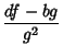 $\displaystyle {df-bg\over g^2}$